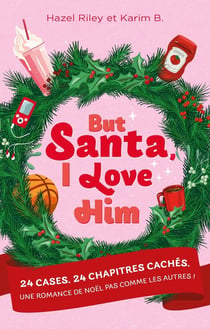 But Santa, I love him : 24 cases. 24 chapitres cachés. Une romance de Noël pas comme les autres !