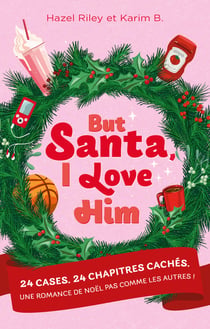 But Santa, I love him : 24 cases. 24 chapitres cachés. Une romance de Noël pas comme les autres !