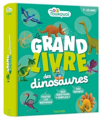 Dis pourquoi : Le grand livre des dinosaures