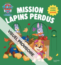 La Pat'Patrouille : Mon livre animé : Mission lapins perdus
