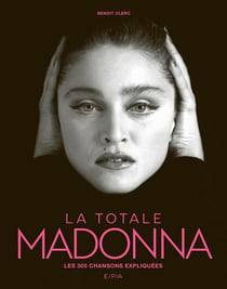 Madonna - La Totale : Les 305 chansons expliquées