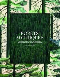 Forêts mythiques : De Dracula à Game of Thrones : histoires de 25 lieux légendaires