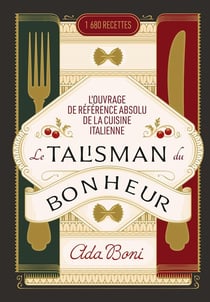 Le Talisman du Bonheur : L'ouvrage de référence absolu de la cuisine italienne