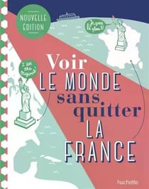 Voir le monde sans quitter la France (3e édition)