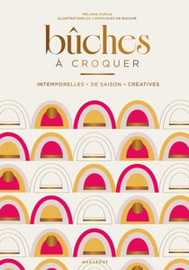 Bûches à croquer : Intemporelles - De saison - Créatives
