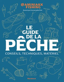 Le guide de la pêche : Conseils, techniques, matériel