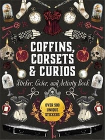 Coffins, Corsets & Curios Sticker, Color & Activity Book : Over 500 Unique Stickers