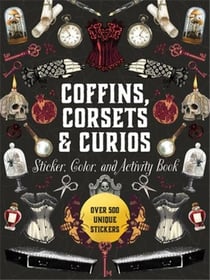 Coffins, Corsets & Curios Sticker, Color & Activity Book : Over 500 Unique Stickers