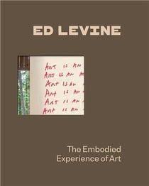 Ed Levine : The embodied experience of art