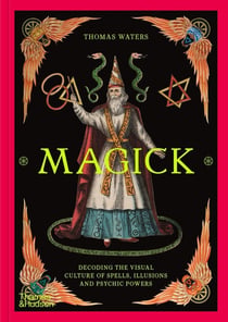 Magick decoding the visual culture of sorcery, illusion and the paranormal /anglais