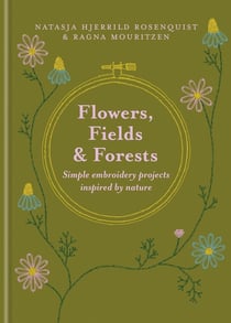 Flowers, fields and forests : Simple embroidery projects inspired by nature