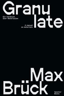 Max Brück : Granulate a manual on materials