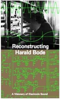 Reconstructing harald bode a visionary of electronic sound