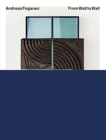 Andreas Fogarasi : From Wall to Wall. Works 2005-2025