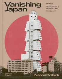Vanishing japan modern architecture, gone but not forgotten /anglais