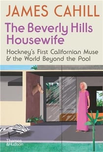 The beverly hills housewife hockney s californian muse & the world beyond the pool /anglais