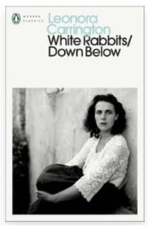 Leonora Carrington : White rabbits/down below