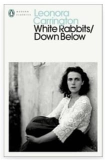 Leonora Carrington : White rabbits/down below