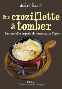 Une nouvelle enquête du commissaire Pigeon : Une croziflette à tomber