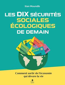 Les dix sécurités sociales et écologiques de demain - Comment sortir de l'économie qui nous dévore
