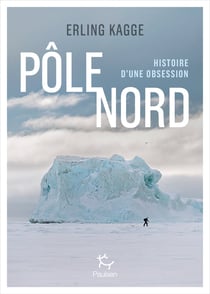 Pôle Nord - Histoire d'une obsession