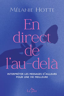 En direct de l'au-delà - Interpréter les messages d'ailleurs pour une vie meilleure