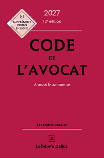 Code de l'avocat 2027, annoté et commenté. 12e éd.
