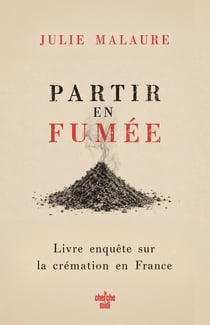 Partir en fumée - Enquête sur la filière de la crémation