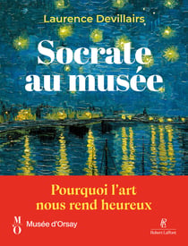 Socrate au musée - Pourquoi l'art nous rend heureux