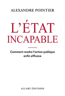 L'État incapable - Comment enfin rendre l¿action publique efficace ?