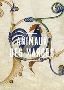 Animaux des marges - Un bestiaire médiéval