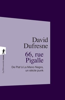 66, rue Pigalle - De Piaf à La Mano Negra, un siècle punk