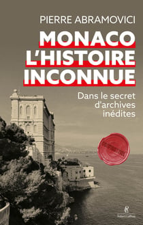 Monaco, l'histoire inconnue - Dans le secret d'archives inédites