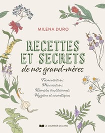 Recettes et secrets de nos grands-mères - Fermentations, macérations, remèdes traditionnels, hygiène et cosmétiques