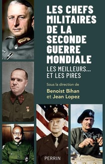 Les chefs militaires de la Seconde Guerre mondiale - Les meilleurs... et les pires