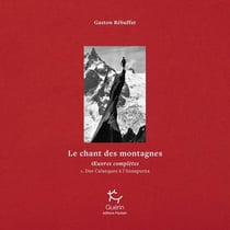 Le Chant des montagnes - Des Calanques à l'Annapurna - Tome 01 Oeuvres complètes