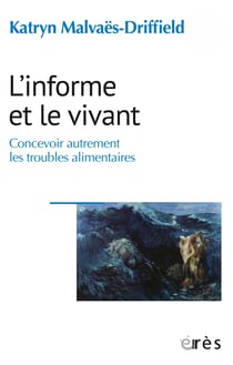 L'informe et le vivant : Concevoir autrement les troubles alimentaires