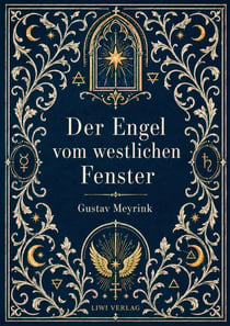 Gustav Meyrink: Der Engel vom westlichen Fenster. Vollständige Neuausgabe : Ein phantastischer Roman aus der Welt der Alchemie