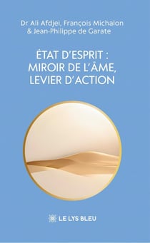 Etat d'esprit : miroir de l'ame, levier d'action