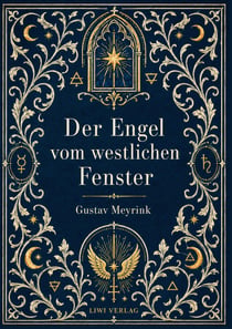 Gustav Meyrink: Der Engel vom westlichen Fenster. Vollständige Neuausgabe : Ein phantastischer Roman aus der Welt der Alchemie