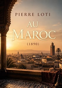 Au Maroc (1890) : Le récit d'un voyage au Maroc à la fin du 19ème siècle, offrant des réflexions sur la culture et les traditions marocaines