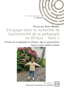 S'engager dans la recherche de l'authenticité de la pédagogie en Afrique Tome 1 : Histoire de la pédagogie en Afrique : legs et appropriation