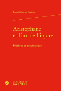 Aristophane et l'art de l'injure - poetique et pragmatique