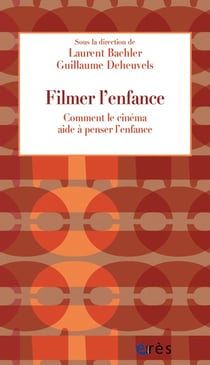 Filmer l'enfance : Comment le cinéma aide à penser l'enfance