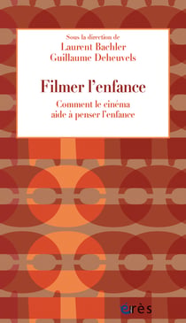 Filmer l'enfance : Comment le cinéma aide à penser l'enfance