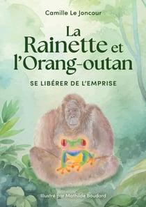 La Rainette et l'Orang-outan : Se libérer de l'emprise