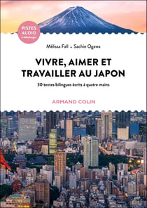 Vivre, aimer et travailler au Japon : 30 textes bilingues écrits à quatre mains