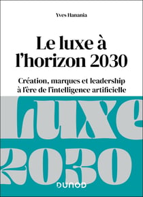 Le luxe à l'horizon 2030 : Création, marques et leadership à l'ère de l'intelligence artificielle