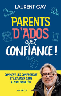 Parents d'ados, ayez confiance ! Comment les comprendre et les aider dans les difficultés
