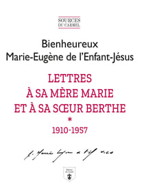 Lettres à sa mère Marie et à sa soeur Berthe Tome 1 1910-1957